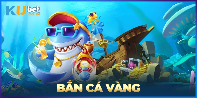 Bắn Cá Vàng