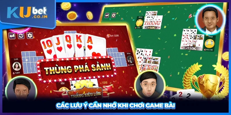Các lưu ý cần nhớ khi chơi game bài