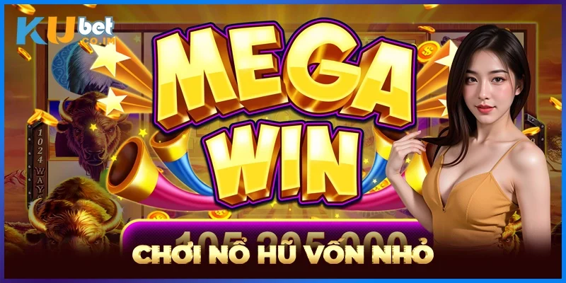 Chơi Nổ Hũ Vốn Nhỏ