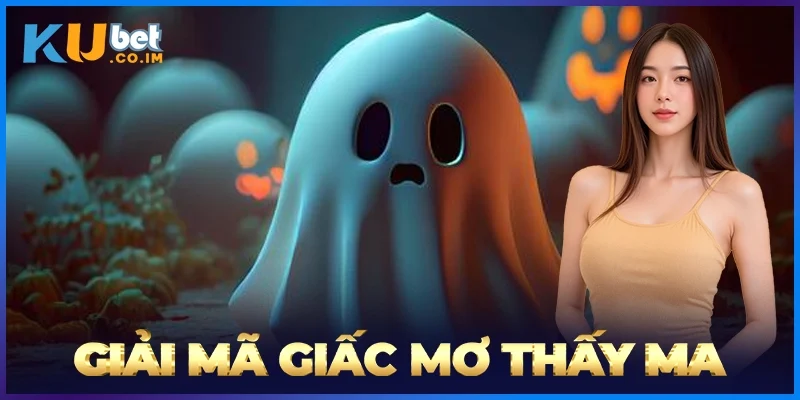 Giải Mã Giấc Mơ Thấy Ma