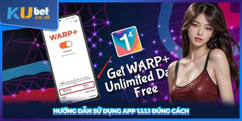 Hướng dẫn sử dụng App 1.1.1.1 đúng cách