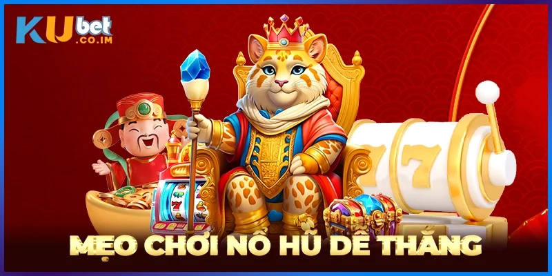 Mẹo Chơi Nổ Hũ Dễ Thắng