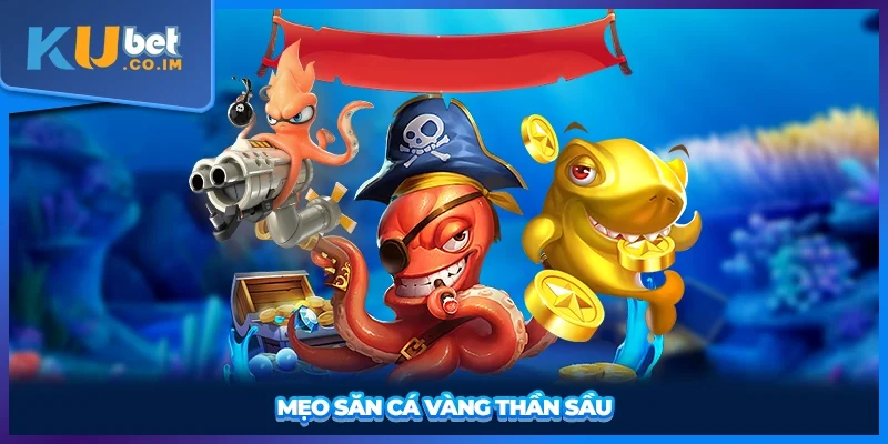 Mẹo săn cá vàng thần sầu