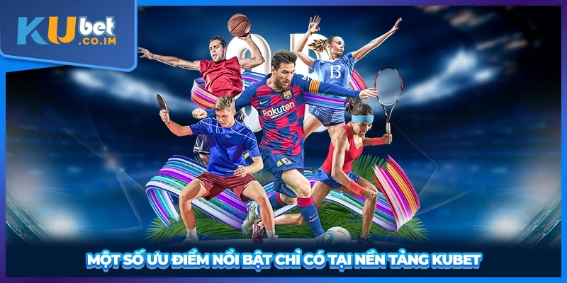 Một số ưu điểm nổi bật chỉ có tại nền tảng này 