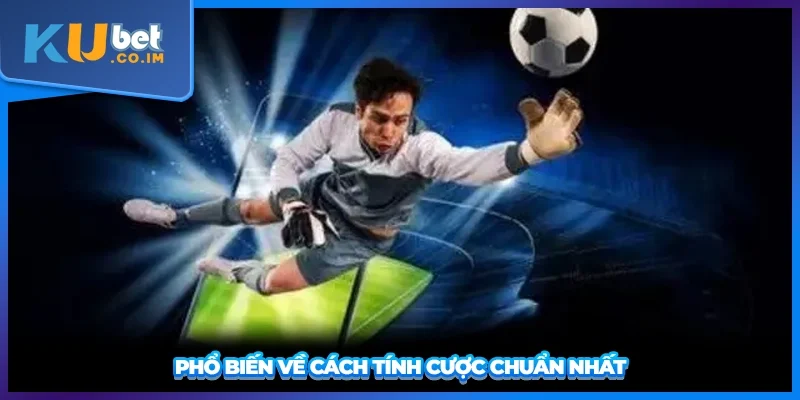 Phổ biến về cách tính cược chuẩn nhất